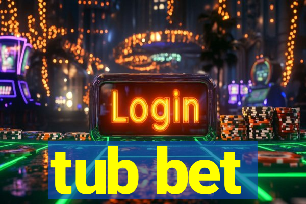 tub bet